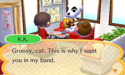 K.K.: Groovy, cat. This is why I want you in my band.