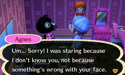 Agnes: Um... Sorry! I was staring because I don't know you, not because something's wrong with your face.