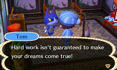 Tom: Hard work isn't guaranteed to make your dreams come true!