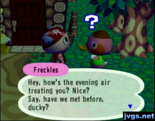 Freckles: Say, have we met before, ducky?