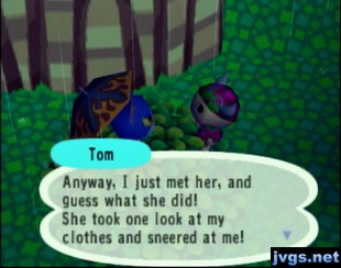 Tom: I just met her, and guess what she did! She took one look at my clothes and sneered!