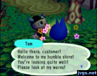 Tom: Hello there, customer! Welcome to my humble store! Please look at my wares!