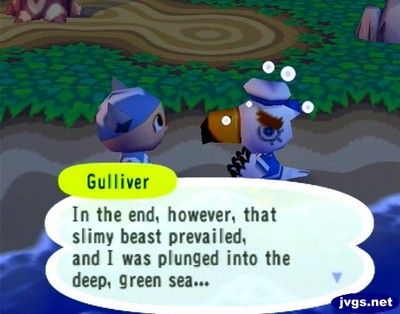 Gulliver: In the end, however, that slimy beast prevailed, and I was plunged into the deep, green sea...
