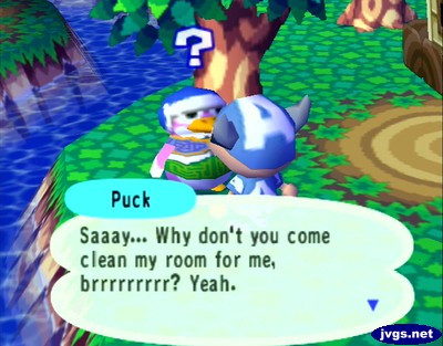 Puck: Saaay... Why don't you come clean my room for me?