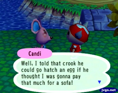 Candi: Well, I told that crook he could go hatch an egg if he thought I was gonna pay that much for a sofa!