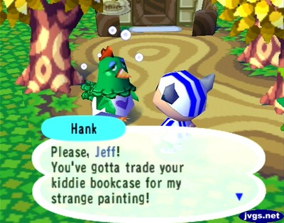 Hank: Please, Jeff! You've gotta trade over your kiddie bookcase for my strange painting!