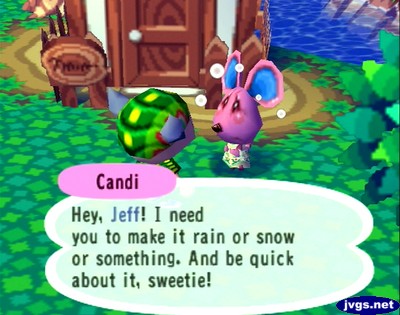 Candi: Hey, Jeff! I need you to make it rain or snow or something. And be quick about it, sweetie!