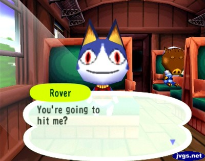 Rover: You're going to hit me?