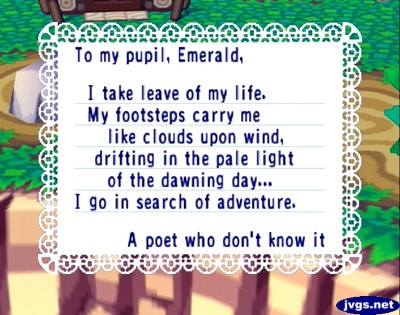 To my pupil, Emerald, I take leave of my life. My footsteps carry me like clouds upon wind, drifting in the pale light of the dawning day... I go in search of adventure. -A poet who don't know it!