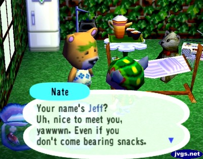 Nate: Your name's Jeff? Uh, nice to meet you, yawwwn. Even if you don't come bearing snacks.