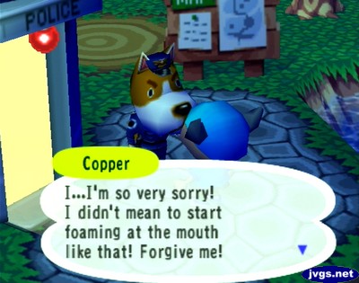 Copper: I...I'm so verry sorry! I didn't mean to start foaming at the mouth like that! Forgive me!