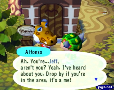 Alfonso: Ah. You're...Jeff, aren't you? Yeah, I've heard about you. Drop by if you're in the area, it's a me!