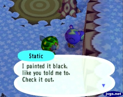 Static: I painted it black, like you told me to. Check it out.