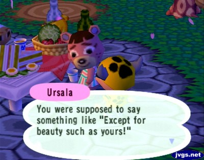 Ursala: You were supposed to say something like 'Except for beauty such as yours!'