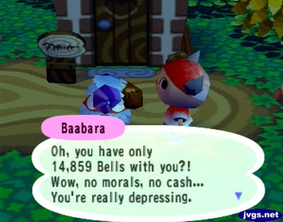 Baabara: Oh, you have only 14,859 bells with you?! Wow, no morals, no cash... You're really depressing.