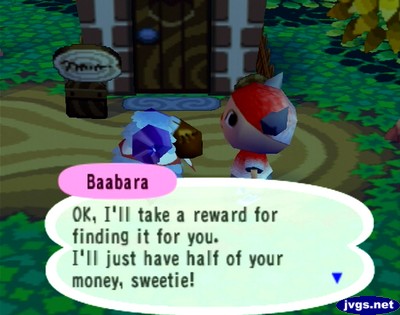 Baabara: OK, I'll take a reward for finding it for you. I'll just have half of your money, sweetie!