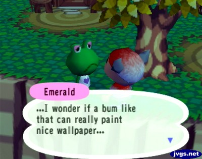 Emerald: ...I wonder if a bum like that can really paint nice wallpaper...