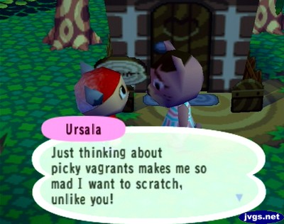Ursala: Just thinking about picky vagrants makes me so mad I want to scratch, unlike you!
