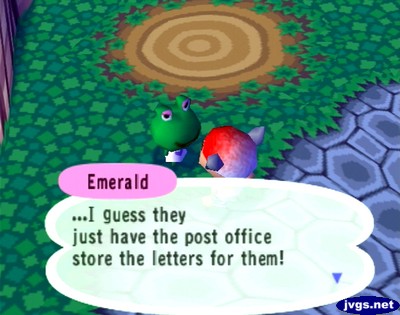 Emerald: ...I guess they just have the post office store the letters for them!