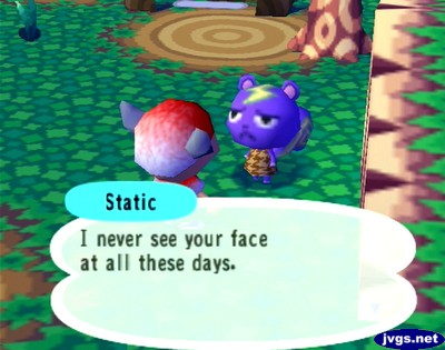 Static: I never see your face at all these days.
