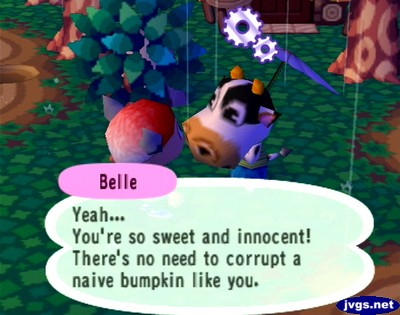Belle: Yeah... You're so sweet and innocent! There's no need to corrupt a naive bumpkin like you.