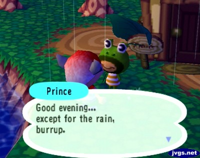 Prince: Good evening... except for the rain, burrup.