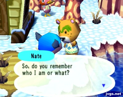 Nate: So, do you remember who I am or what?