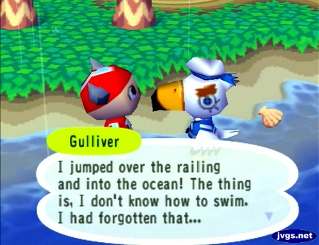Gulliver: I jumped over the railing and into the ocean! The thing is, I don't know how to swim. I had forgotten that...
