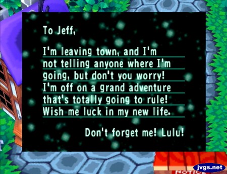 To Jeff, I'm leaving town, and I'm not telling anyone where I'm going, but don't you worry! I'm off on a grand adventure that's totally going to rule! Wish me luck in my new life. Don't forget me! -Lulu!