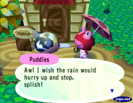 Puddles: Aw! I wish the rain would hurry up and stop, splish!