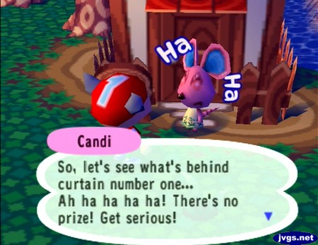 Candi: So, let's see what's behind curtain number one... Ah ha ha ha ha! There's no prize! Get serious!