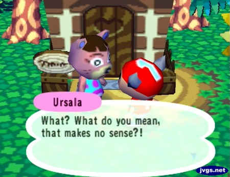 Ursala: What? What do you mean, that makes no sense?!