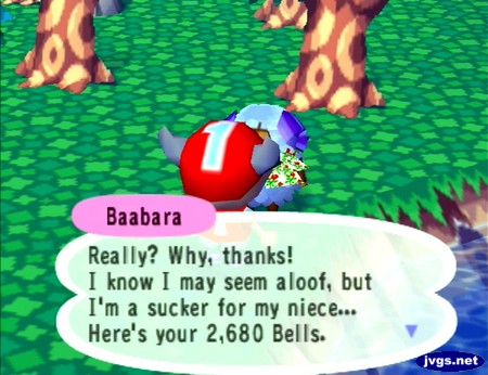 Baabara: Really? Why, thanks! I know I may seem aloof, but I'm a sucker for my niece... Here's your 2,680 bells.