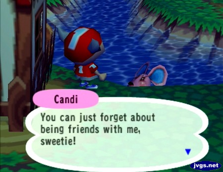 Candi, in the river: You can just forget about being friends with me, sweetie!
