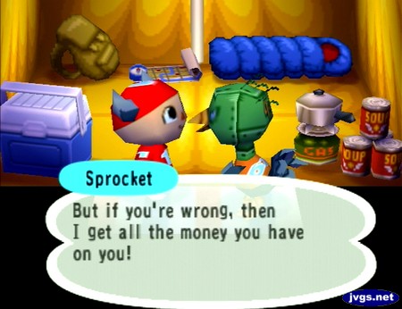 Sprocket, at the campsite: But if you're wrong, then I get all the money you have on you!