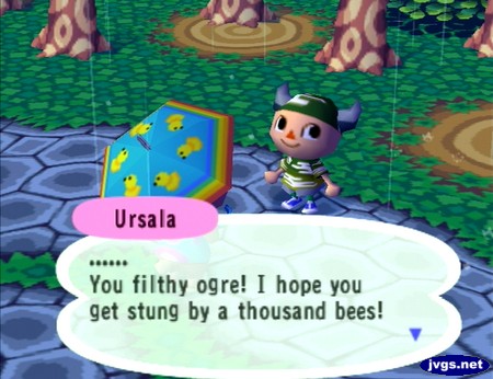 Ursala: ....... You filthy ogre! I hope you get stung by a thousand bees!
