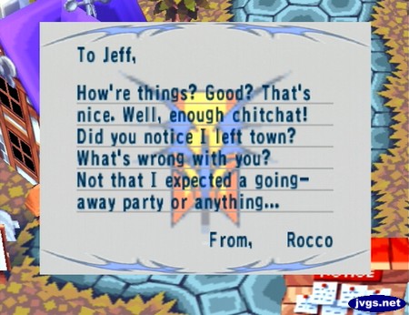 To Jeff, How're things? Good? That's nice. Well, enough chitchat! Did you notice I left town? What's wrong with you? Not that I expected a going-away party or anything... -From, Rocco