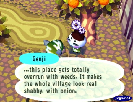 Genji: ...this place gets totally overrun with weeds. It makes the whole villager look real shabby, with onion.