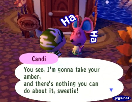 Candi: You see, I'm gonna take your amber, and there's nothing you can do about it, sweetie!