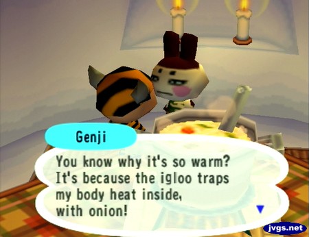 Genji: You know why it's so warm? It's because the igloo traps my body heat inside, with onion!