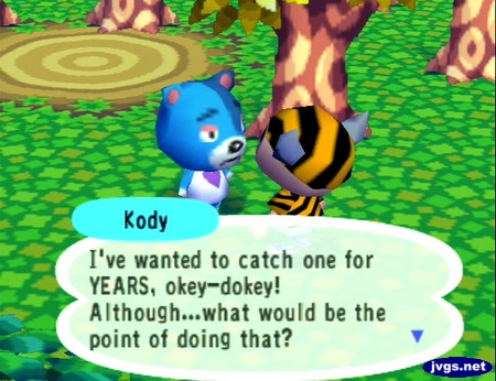 Kody: I've wanted to catch one for YEARS, okey-dokey! Although...what would be the point of doing that?