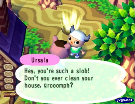 Ursala: Hey, you're such a slob! Don't you ever clean your house, grooomph?