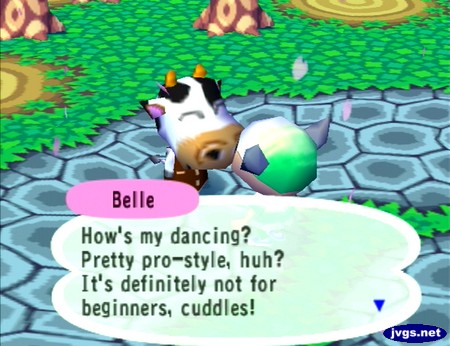 Belle: How's my dancing? Pretty pro-style, huh? It's definitely not for beginners, cuddles!