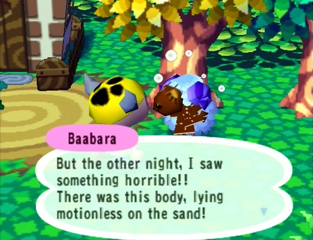 Baabara: But the other night, I saw something horrible!! There was this body, lying motionless on the sand!