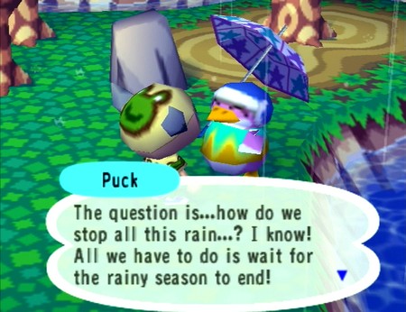 Puck: The question is...how do we stop all this rain...? I know! All we have to do is wait for the rainy season to end!