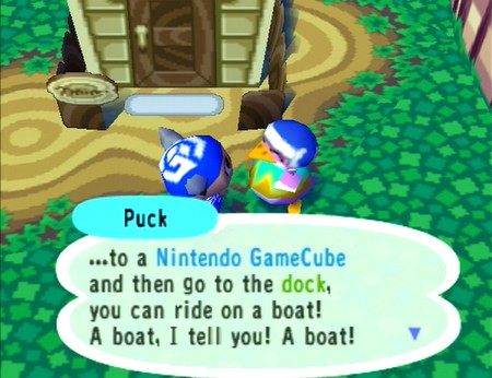 Puck: ...to a Nintendo GameCube and then go to the dock, you can ride on a boat! A boat, I tell you! A boat!
