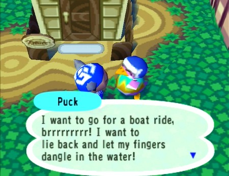 Puck: I want to go for a boat ride, brrrrrrrrr! I want to lie back and let my fingers dangle in the water!
