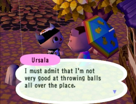 Ursala: I must admit that I'm not very good at throwing balls all over the place.