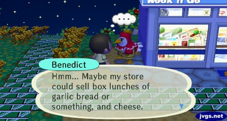 Benedict: Hmm... Maybe my store could sell box lunches of garlic bread or something, and cheese.