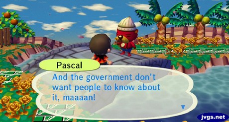 Pascal: And the government don't want people to know about it, maaaan!